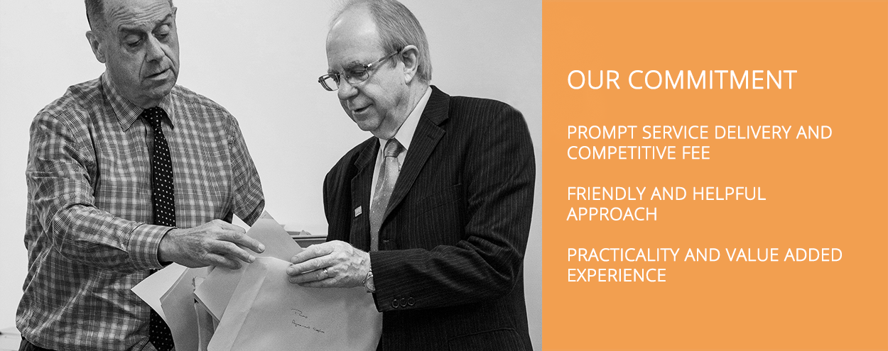 OUR COMMITMENT - Prompt service delivery and competitive fee / Friendly and helpful approach / Practicality and value added experience